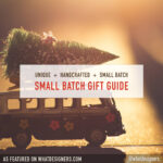 Small Batch Gift Guide: Handmade harndcrafted gifts from independant artists designers makers